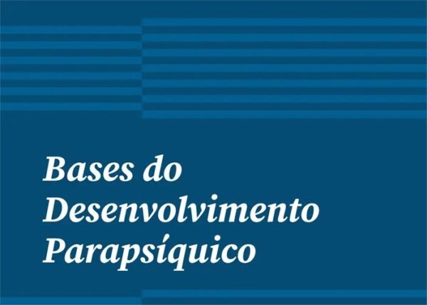 Bases do Desenvolvimento Parapsíquico (Turma 26 / Online / 15/10 a 10/12 / Domingo, das 9h às 13h30)
