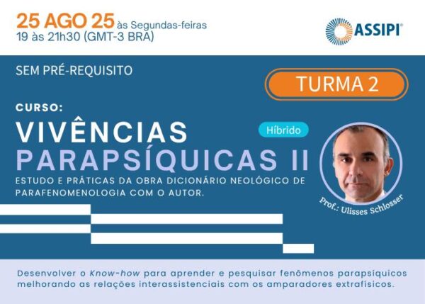 Vivências Parapsíquicas II - Turma 02 (Profº Ulisses Schlosser / Híbrido / Quinzenal / Segundas - 19h00 às 21h30 / Início - 25/08/2025)