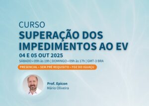 Superação dos Impedimentos ao EV (Prof. Mário Oliveira / Presencial / 04 e 05/10/2025 - Sab e Dom)