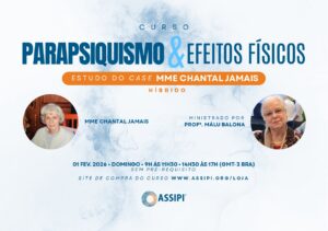 Parapsiquismo de Efeitos Físicos: Case Mme Chantal Jamais (Profª Malú Balona / Híbrido / 01/02/2026 – Domingo, das 9h00 às 17h00)