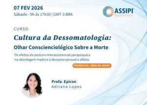 Cultura da Dessomatologia (Profª Adriana Lopes / Presencial / 07/02/2026 – Sábado, das 9h00 às 17h30)