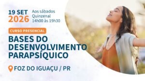 Bases do Desenvolvimento Parapsíquico - (Presencial / Foz do Iguaçu / 19/09 a 28/11/2026 / Sábados - quinzenal, 14h às 19h30)
