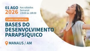 Bases do Desenvolvimento Parapsíquico - (Presencial / Manaus / 01/08 a 05/09/2026 / Sábados - semanal, 13h às 18h30)
